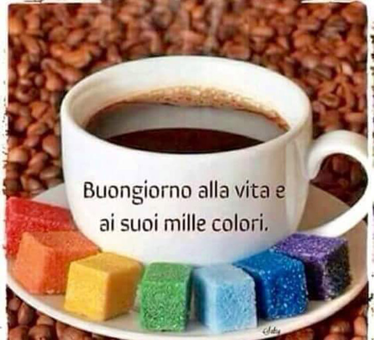 Buongiorno alla vita e ai suoi mille colori