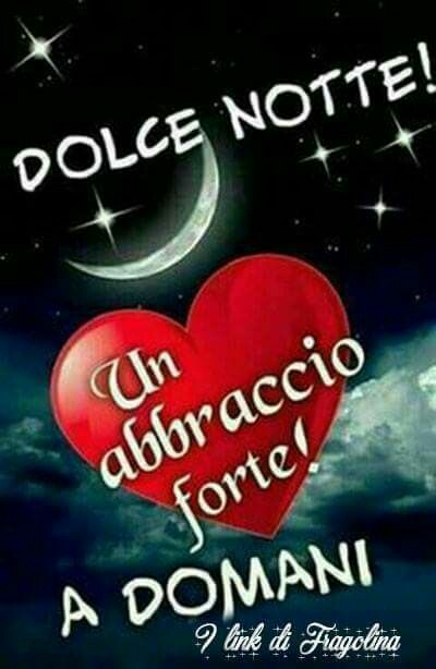 Dolce notte un abbraccio forte a domani