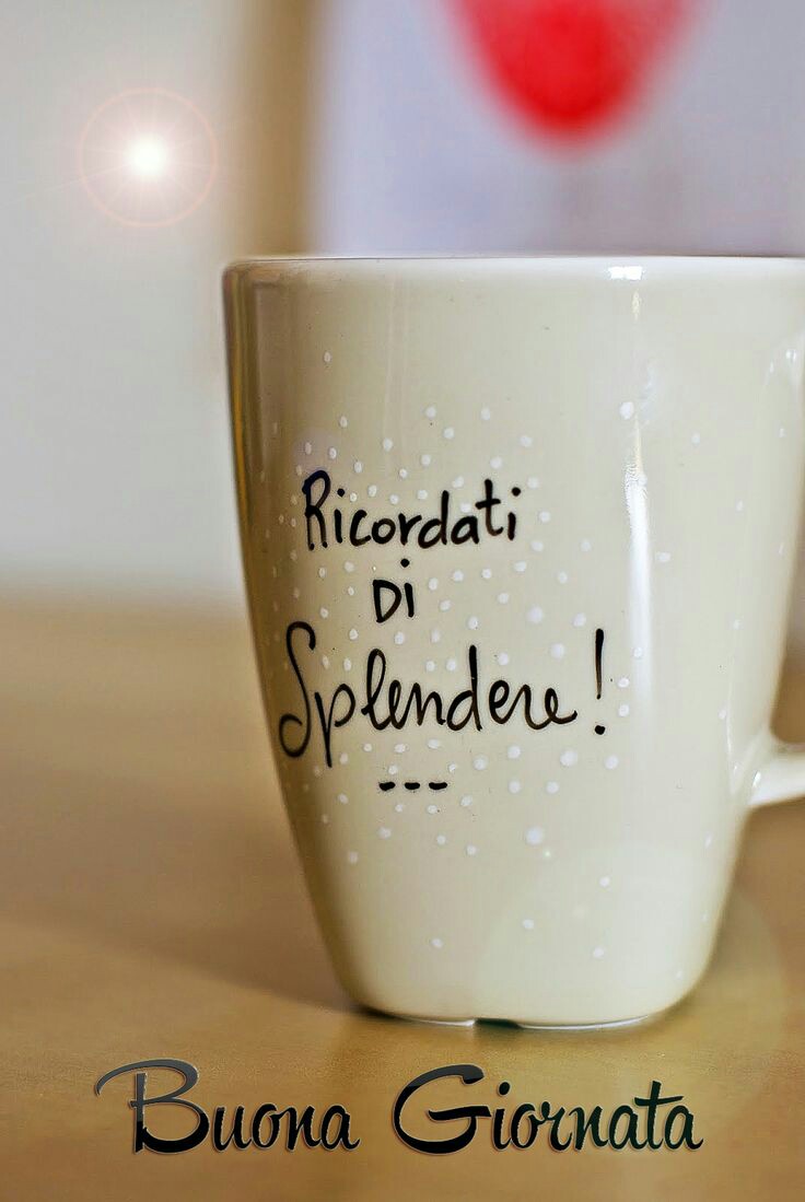Ricordati di splendere Buona Giornata
