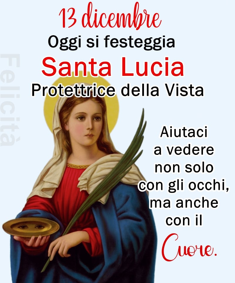 Santa Lucia aiutaci a vedere non solo con gli occhi ma anche con il cuore