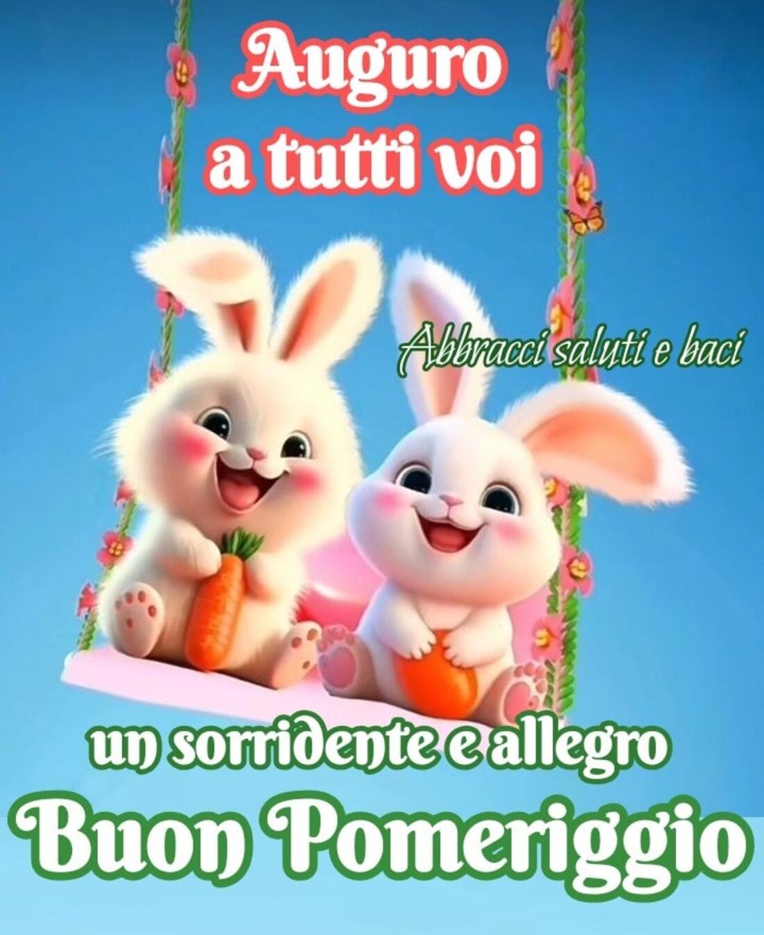 Auguro a tutti voi un sorridente e allegro buon pomeriggio