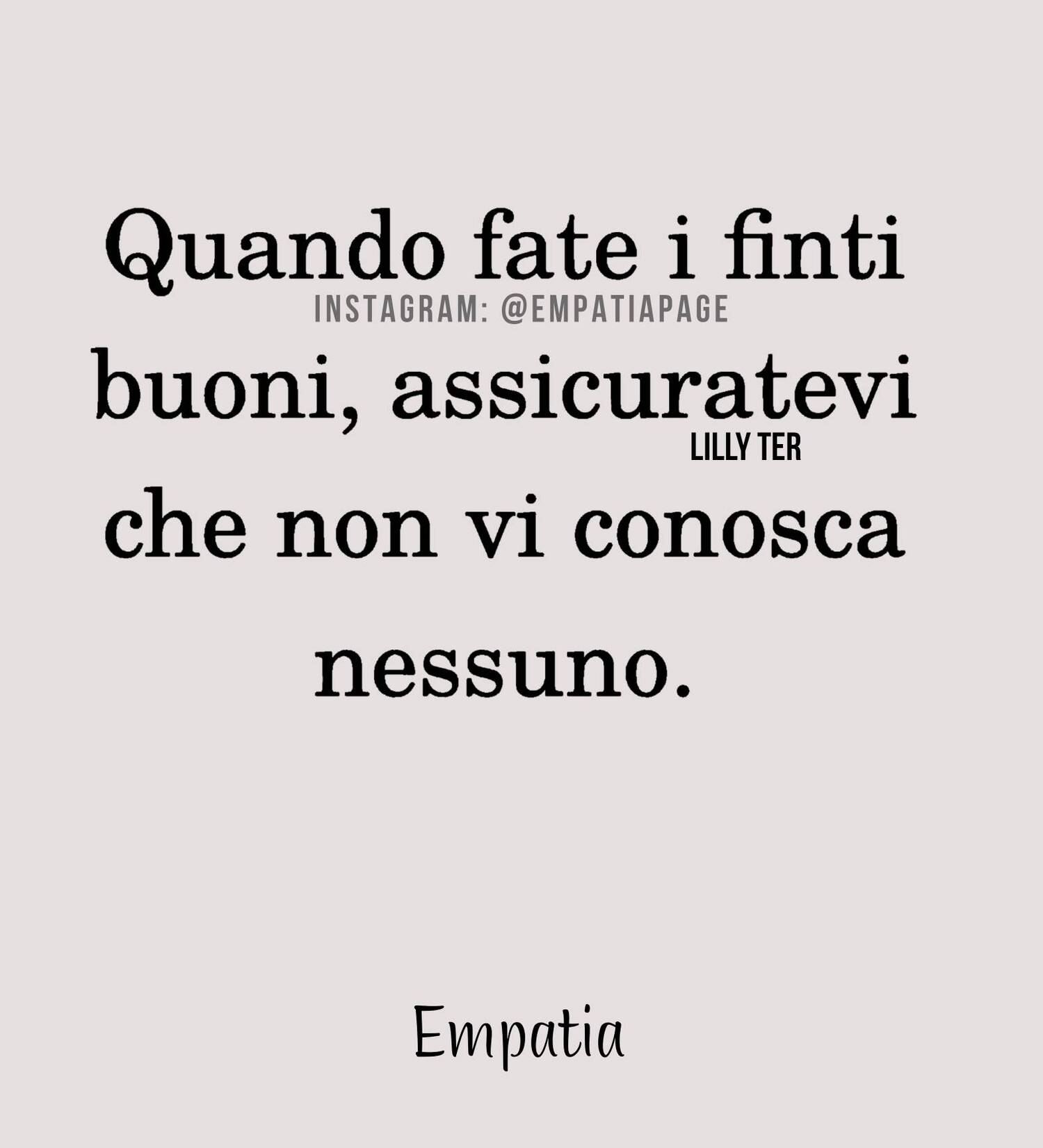 Quando fate i finti buoni assicuratevi che non vi conosca nessuno